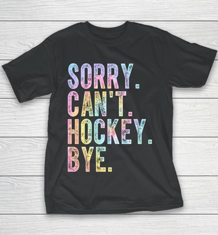 Sorry Can't Hockey Bye Tie Dye Youth T-Shirt