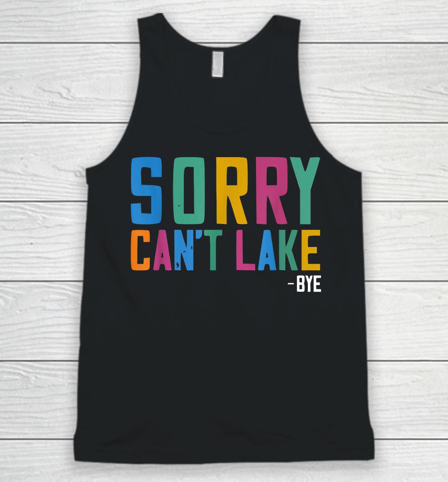 Sorry Can't Lake Bye Lake Life Lake Lovers Funny Unisex Tank Top