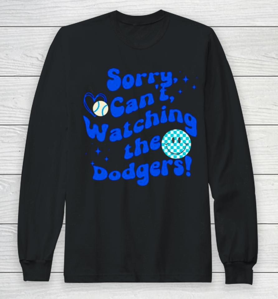 Sorry Can’t Watching The Dodgers Baseball Long Sleeve T-Shirt
