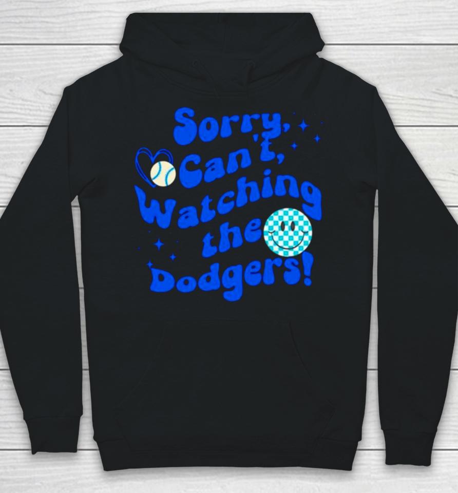Sorry Can’t Watching The Dodgers Baseball Hoodie