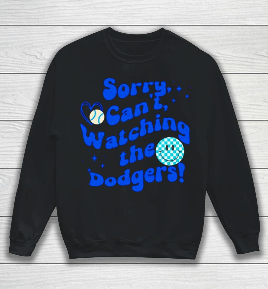 Sorry Can’t Watching The Dodgers Baseball Sweatshirt