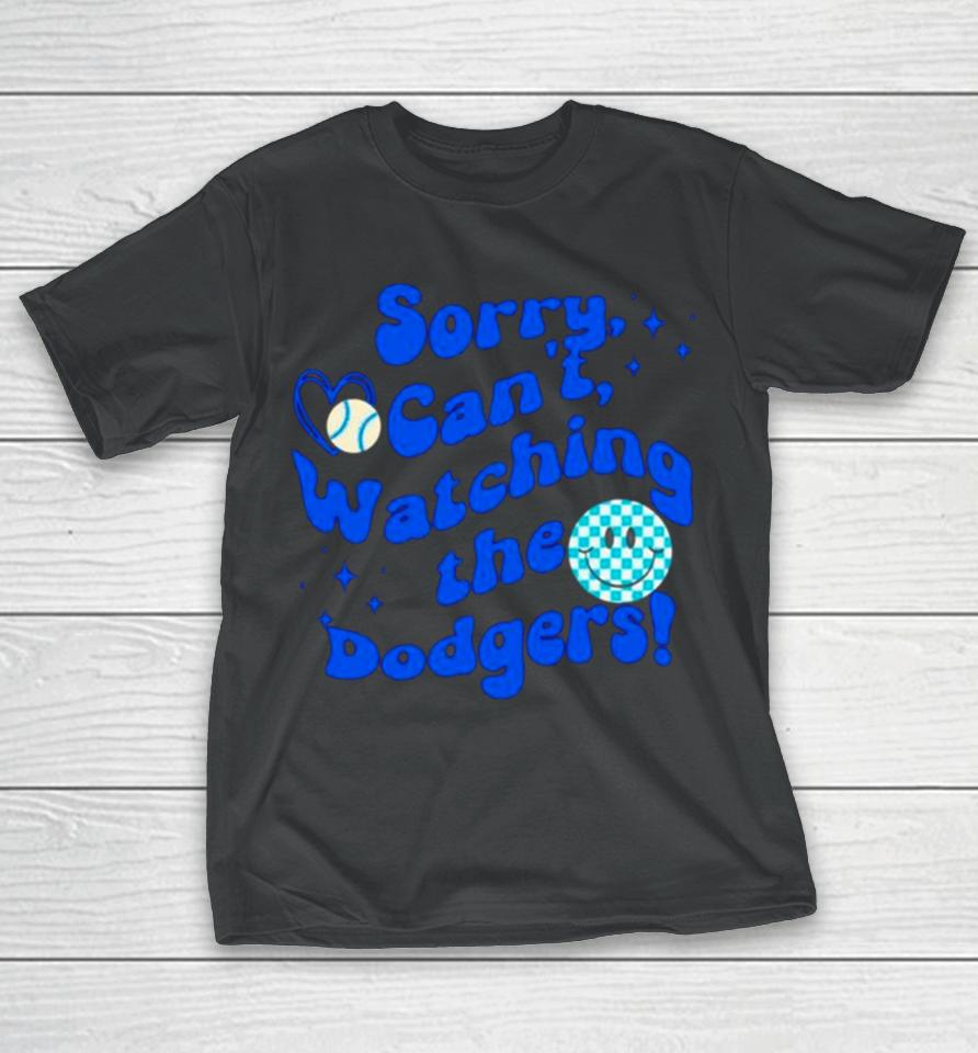 Sorry Can’t Watching The Dodgers Baseball T-Shirt