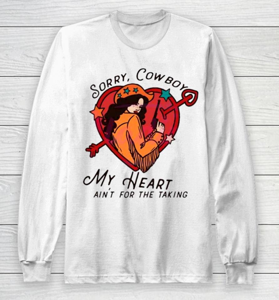 Sorry Cowboy My Heart Isn’t For The Taking Long Sleeve T-Shirt