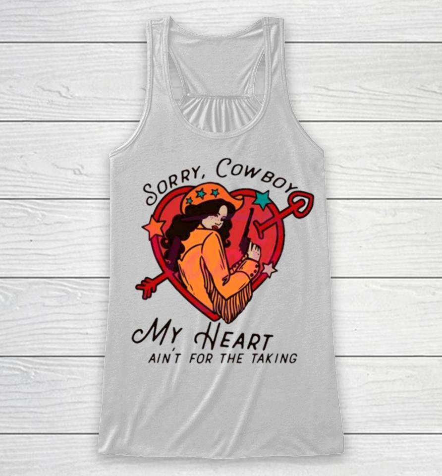 Sorry Cowboy My Heart Isn’t For The Taking Racerback Tank