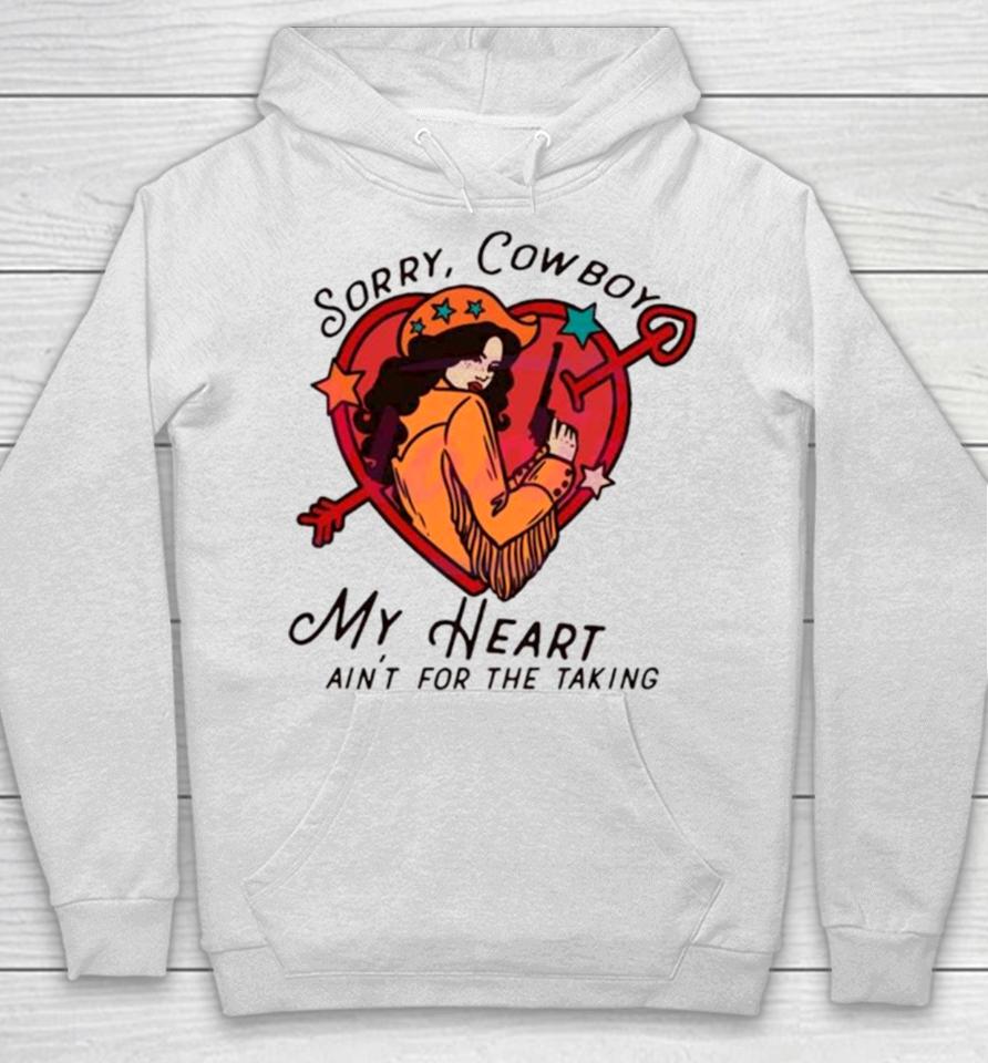 Sorry Cowboy My Heart Isn’t For The Taking Hoodie