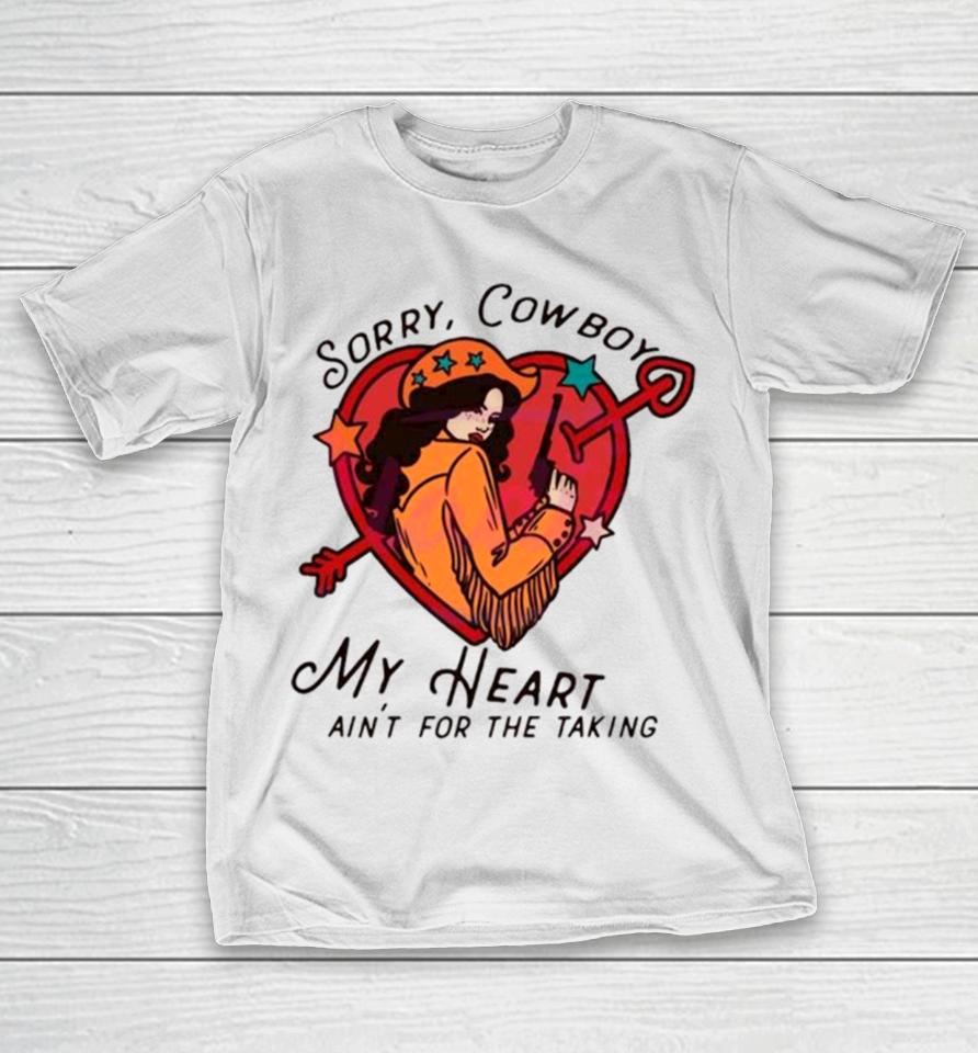 Sorry Cowboy My Heart Isn’t For The Taking T-Shirt