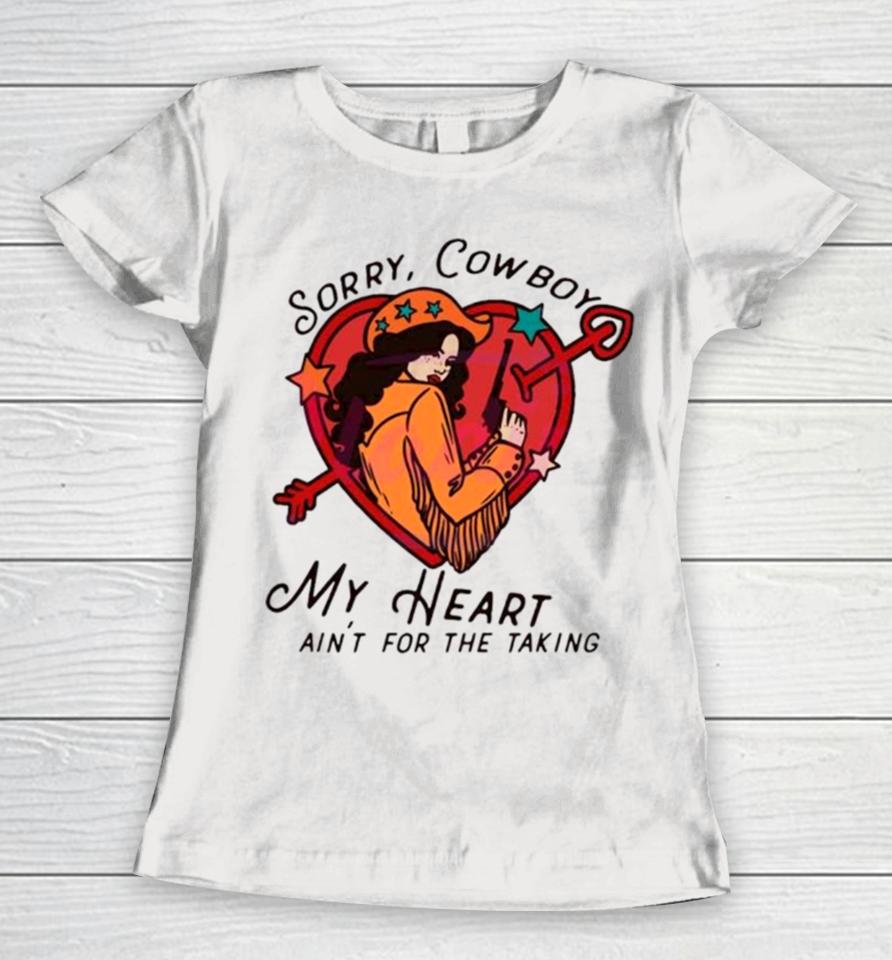 Sorry Cowboy My Heart Isn’t For The Taking Women T-Shirt
