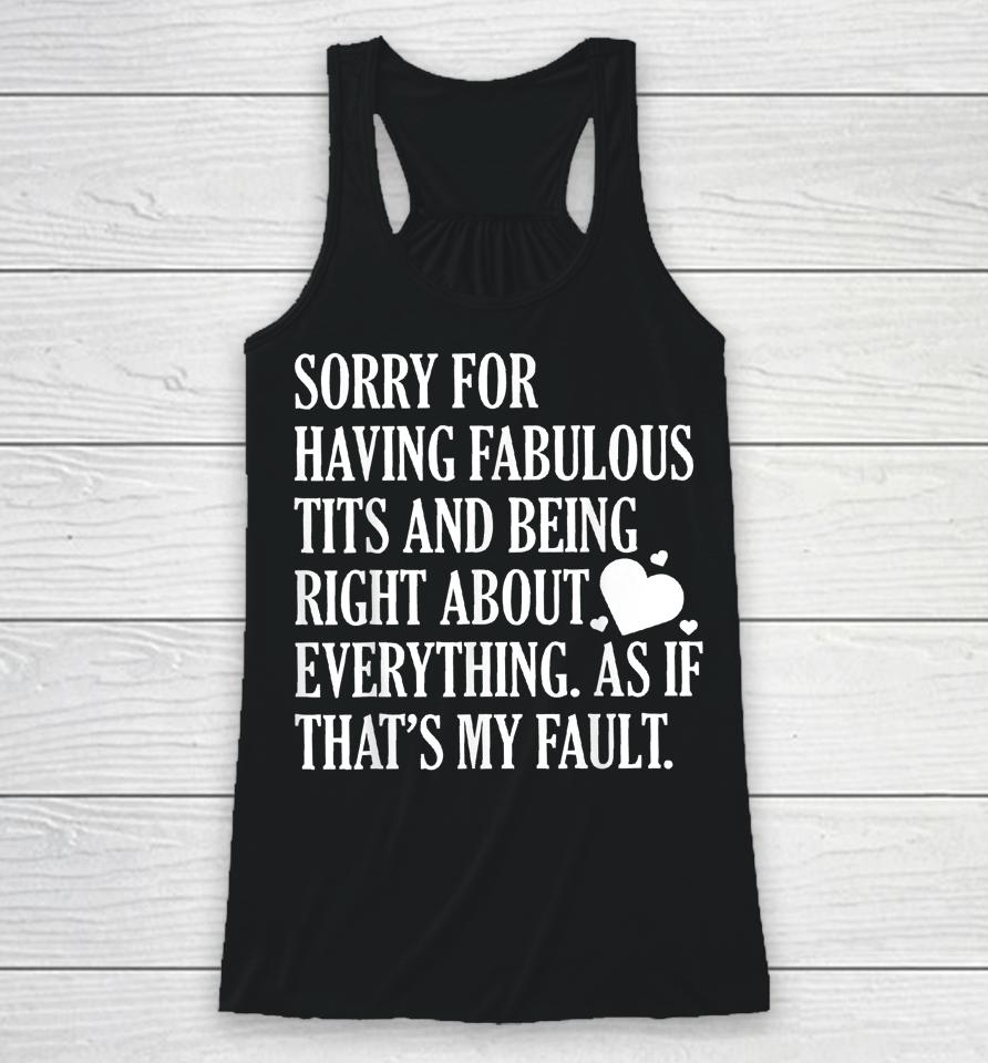 Sorry For Having Fabulous Tits And Being Right About Racerback Tank