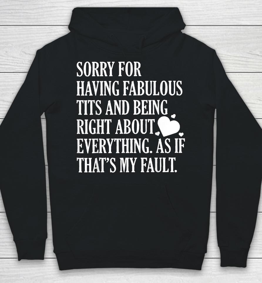 Sorry For Having Fabulous Tits And Being Right About Hoodie
