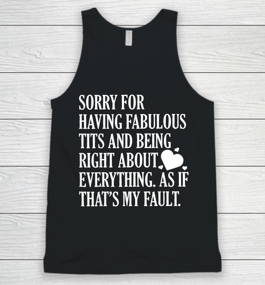 Sorry For Having Fabulous Tits And Being Right About Unisex Tank Top