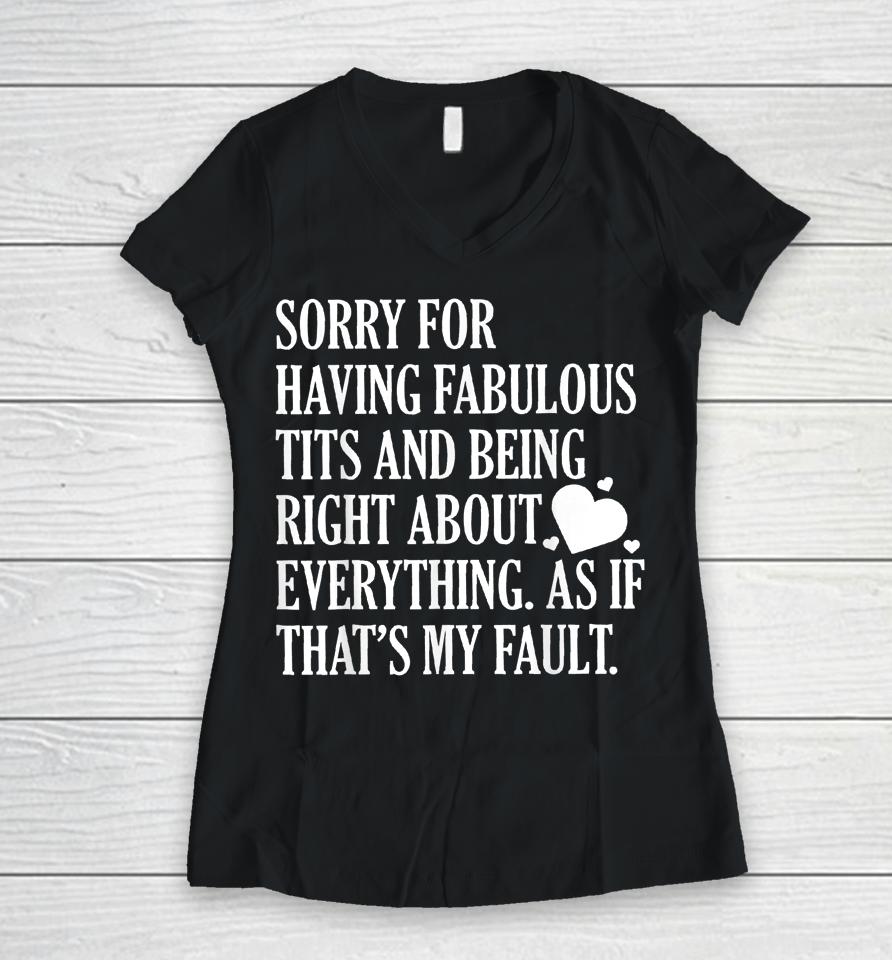Sorry For Having Fabulous Tits And Being Right About Women V-Neck T-Shirt