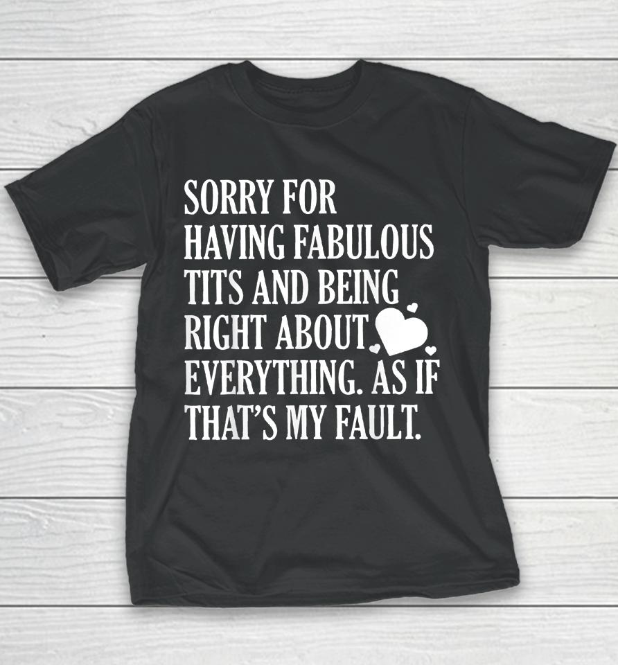 Sorry For Having Fabulous Tits And Being Right About Youth T-Shirt