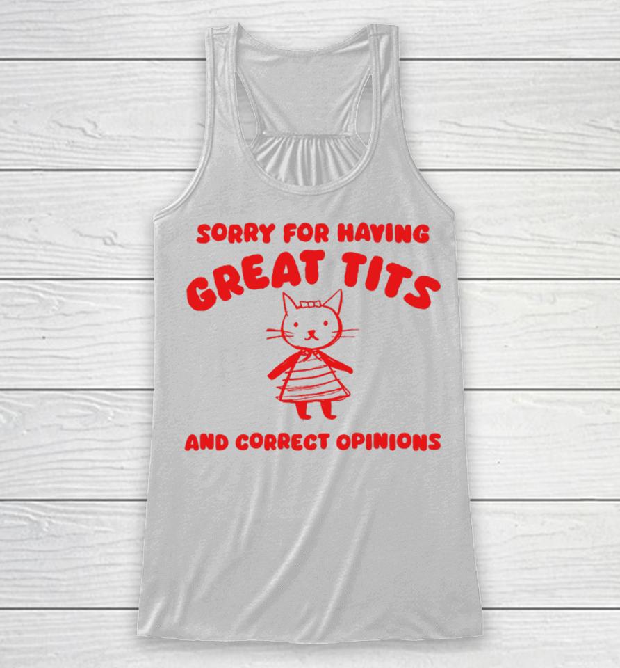 Sorry For Having Great Tits And Correct Opinions Cat Racerback Tank