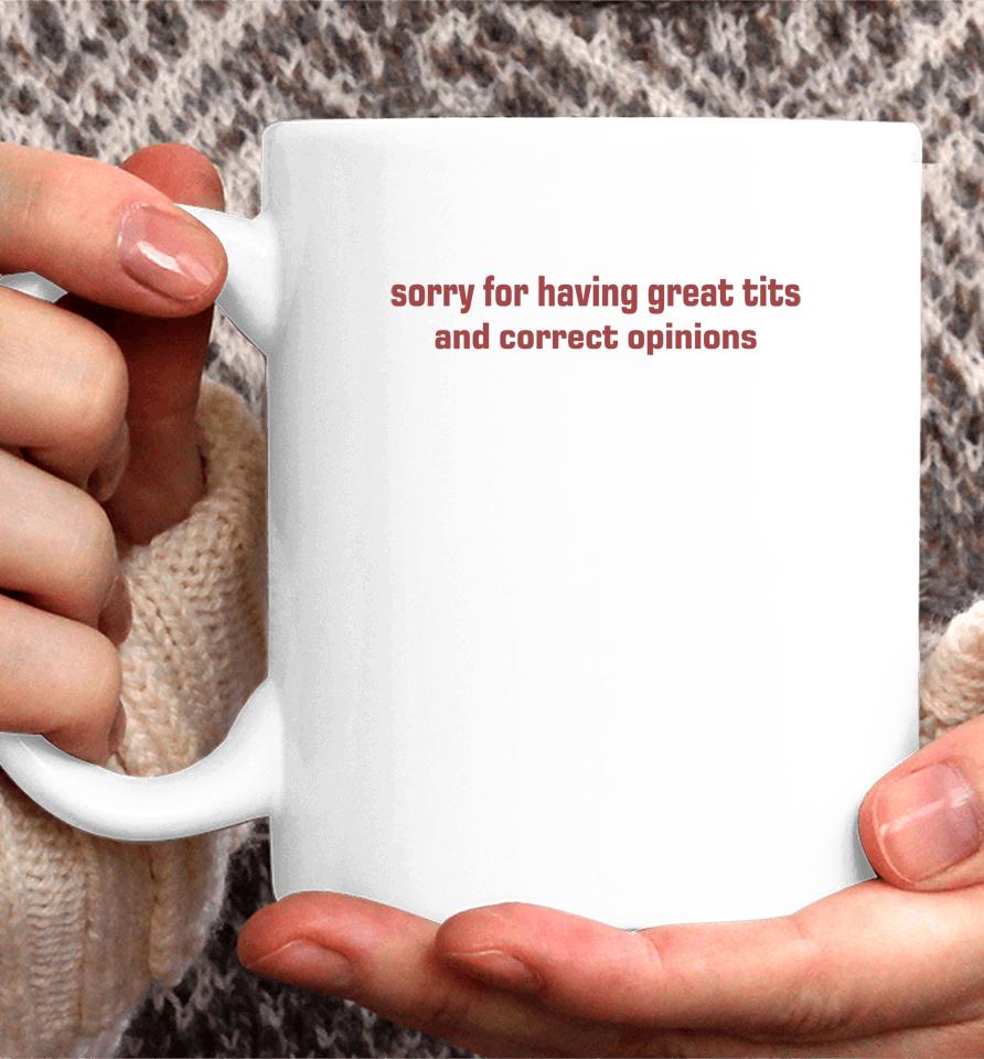 Sorry For Having Great Tits And Correct Opinions Coffee Mug