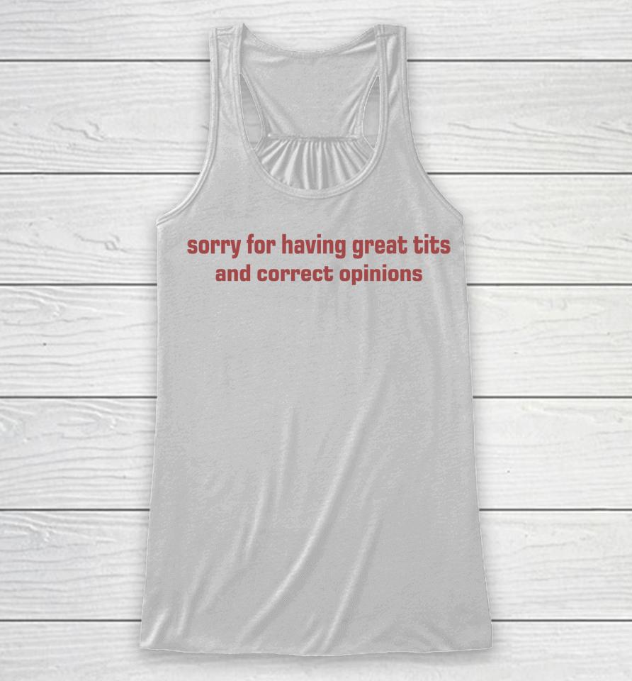 Sorry For Having Great Tits And Correct Opinions Racerback Tank