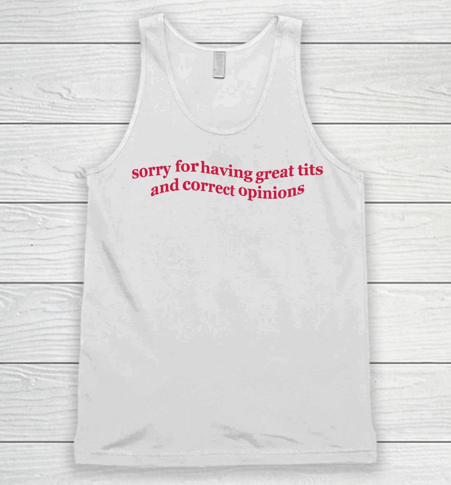 Sorry For Having Great Tits And Correct Opinions Unisex Tank Top