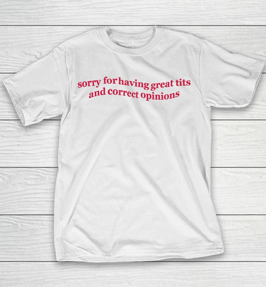 Sorry For Having Great Tits And Correct Opinions Youth T-Shirt