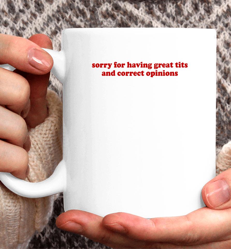 Sorry For Having Great Tits And Correct Opinions Coffee Mug