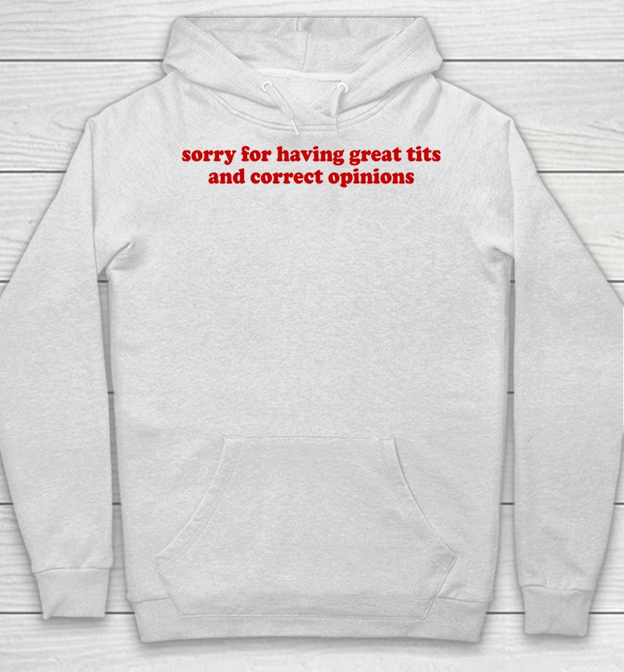 Sorry For Having Great Tits And Correct Opinions Hoodie
