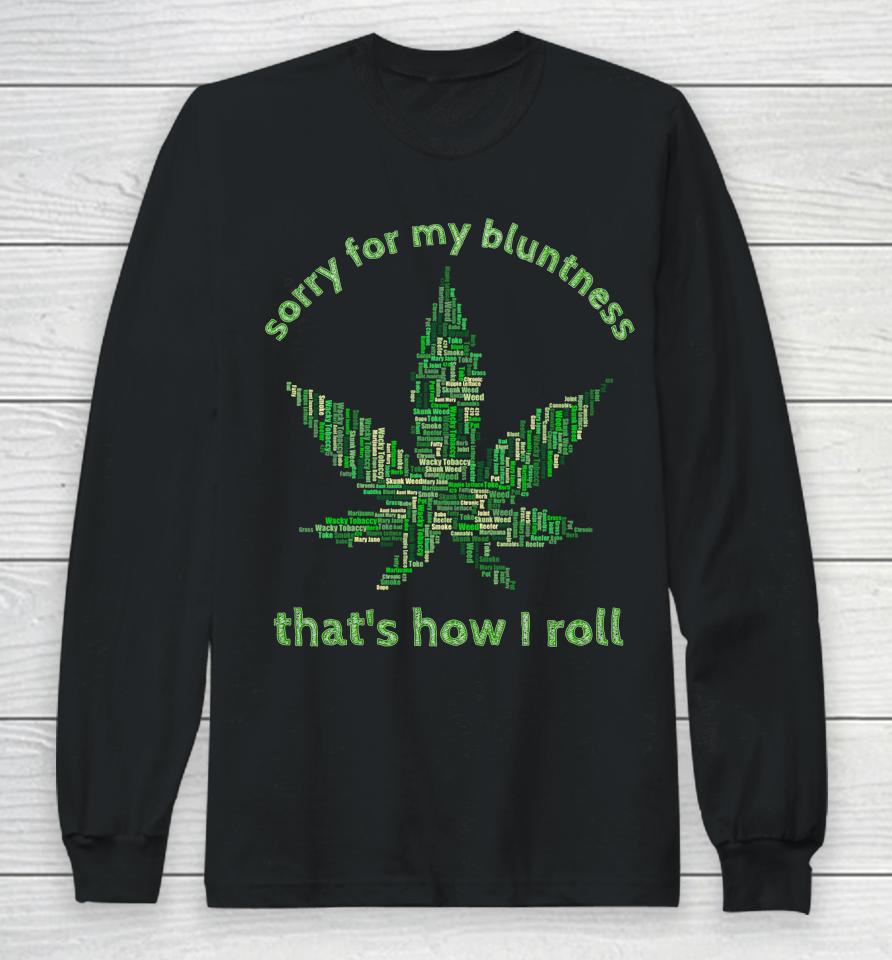 Sorry For My Bluntness That's How I Roll Funny Weed Long Sleeve T-Shirt