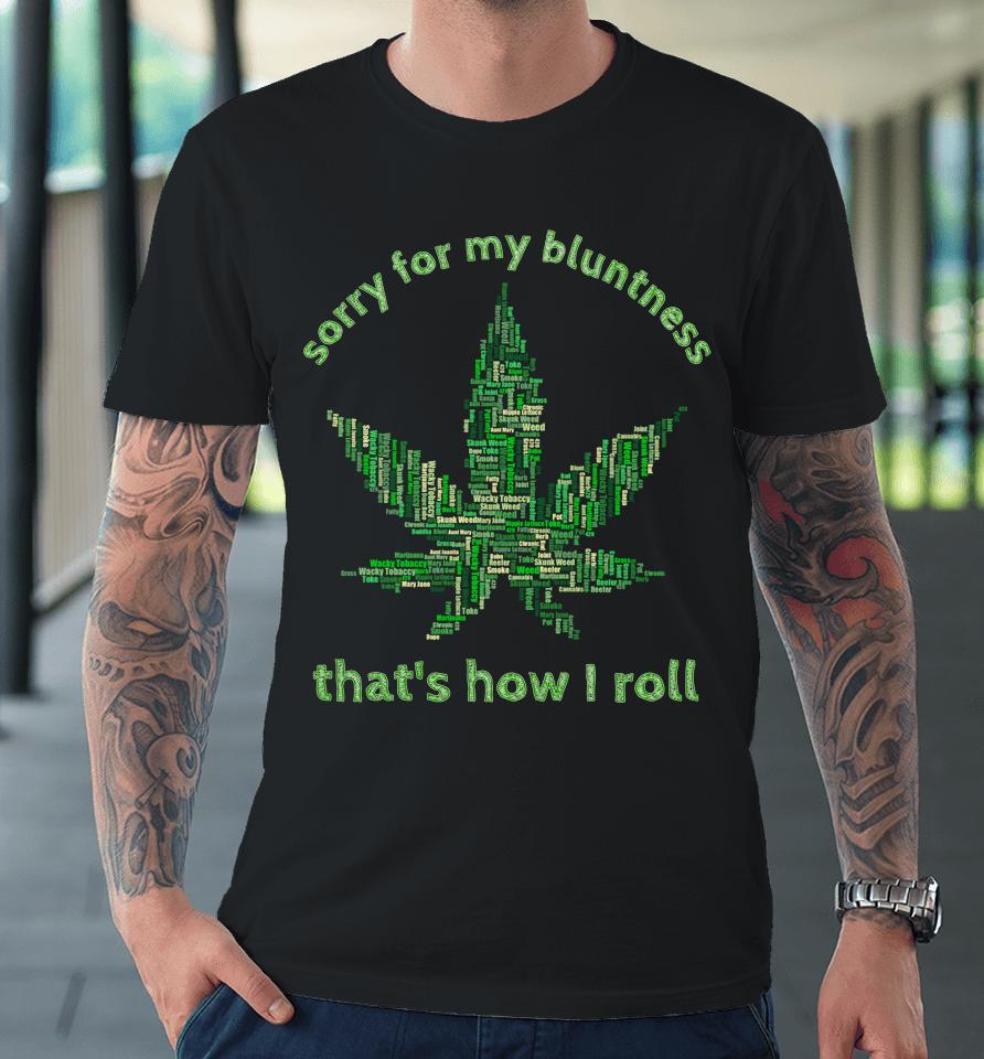 Sorry For My Bluntness That's How I Roll Funny Weed Premium T-Shirt