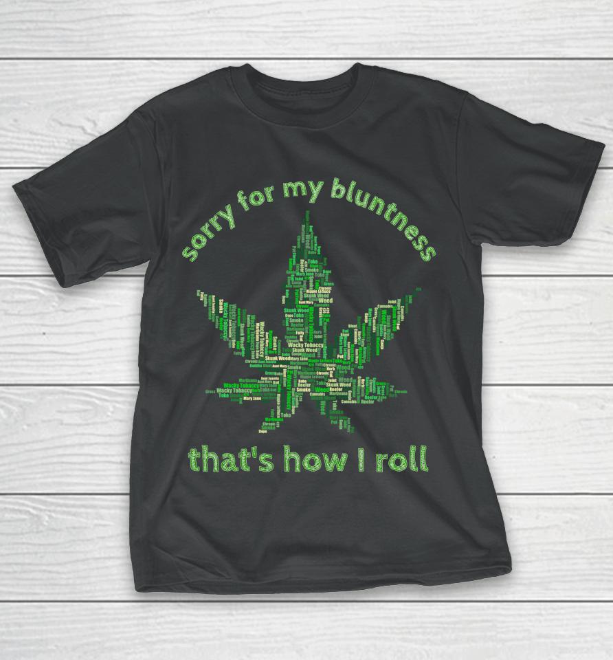 Sorry For My Bluntness That's How I Roll Funny Weed T-Shirt