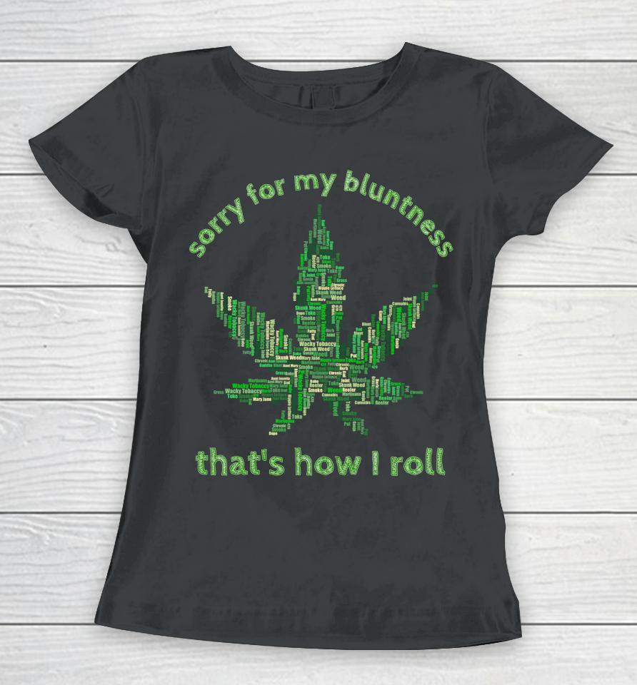 Sorry For My Bluntness That's How I Roll Funny Weed Women T-Shirt