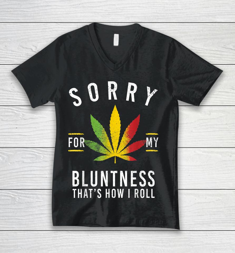Sorry For My Bluntness That's How I Roll Funny Weed Unisex V-Neck T-Shirt