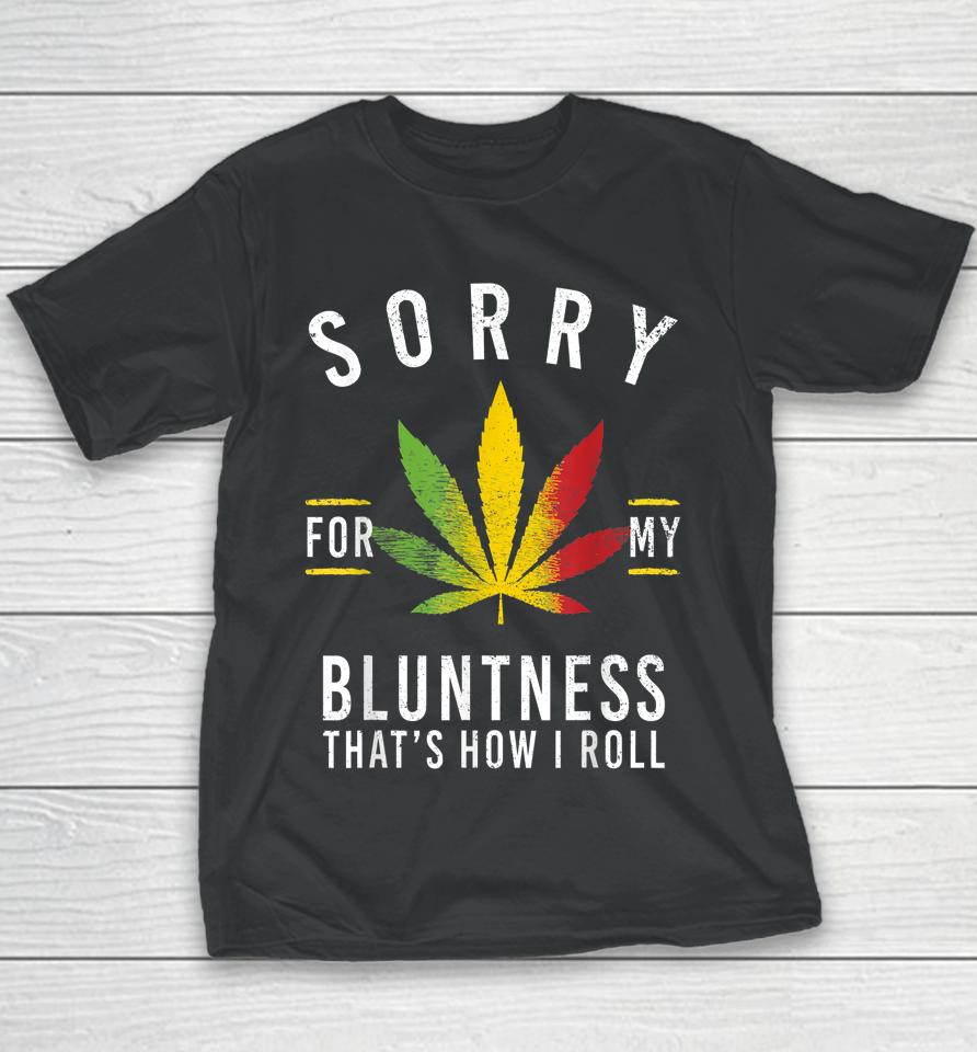 Sorry For My Bluntness That's How I Roll Funny Weed Youth T-Shirt