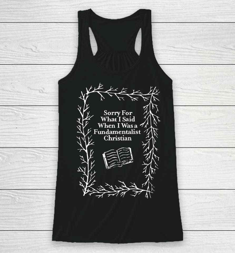 Sorry For What I Said When I Was A Fundamentalist Christian Racerback Tank