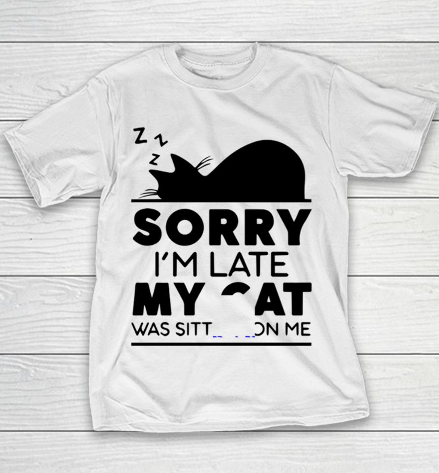 Sorry I Am Late My Cat Was Sitting On Me Youth T-Shirt