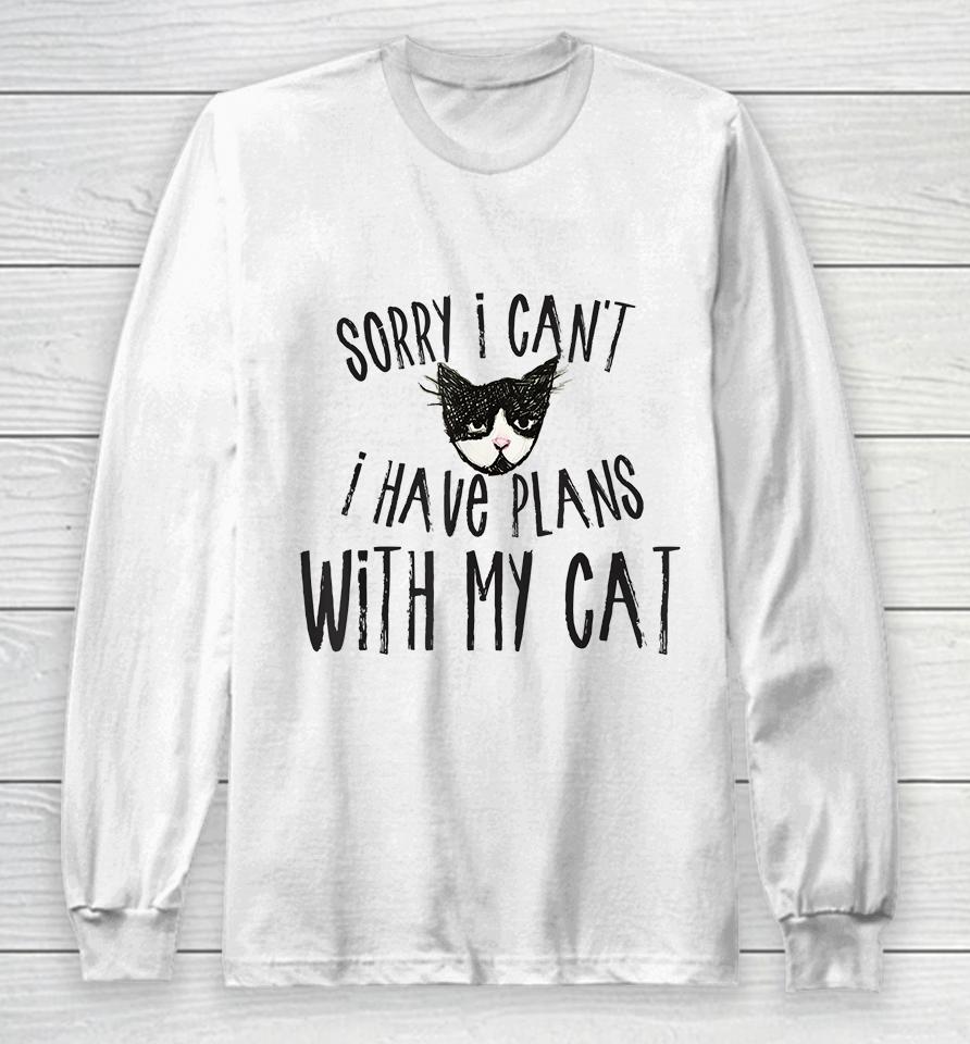 Sorry I Can't I Have Plans With My Cat Long Sleeve T-Shirt
