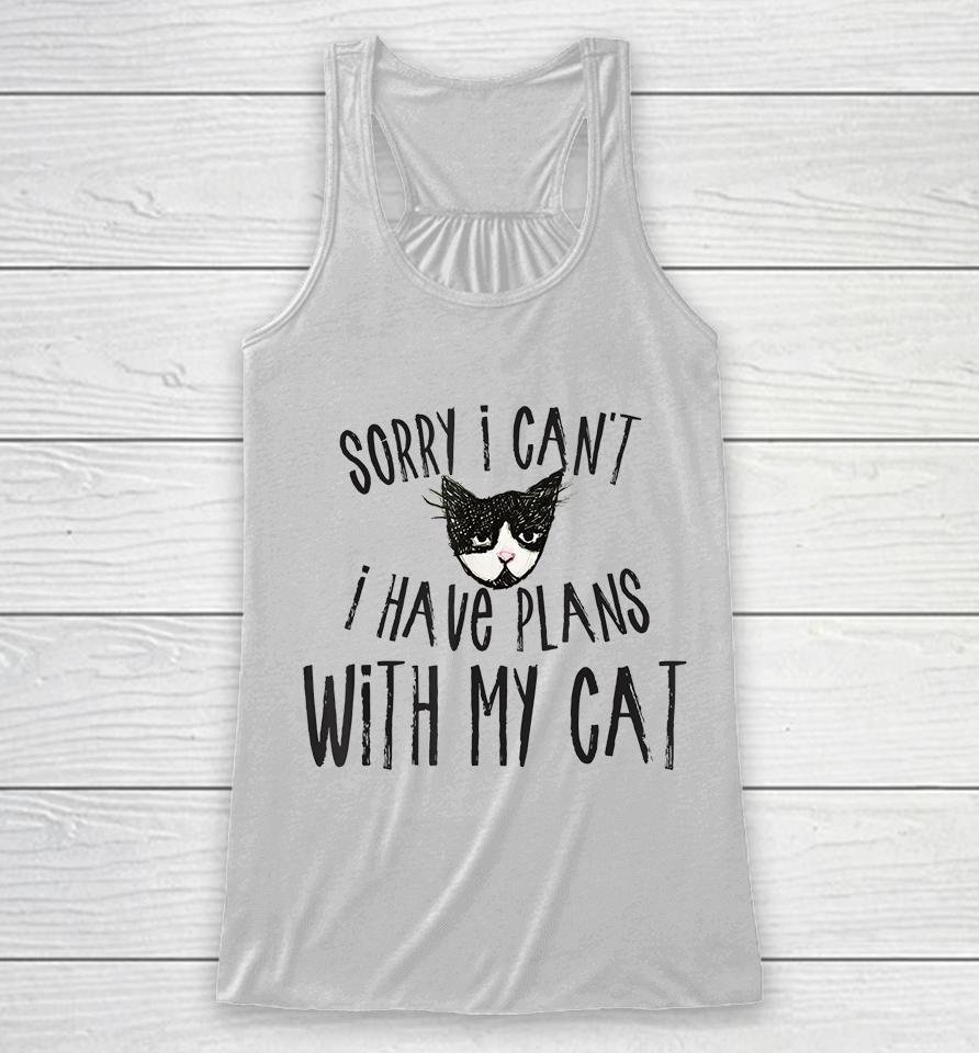 Sorry I Can't I Have Plans With My Cat Racerback Tank