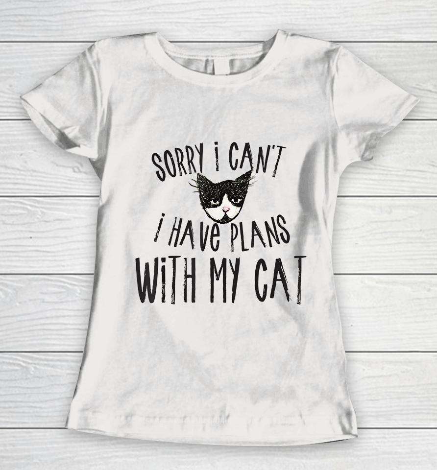 Sorry I Can't I Have Plans With My Cat Women T-Shirt