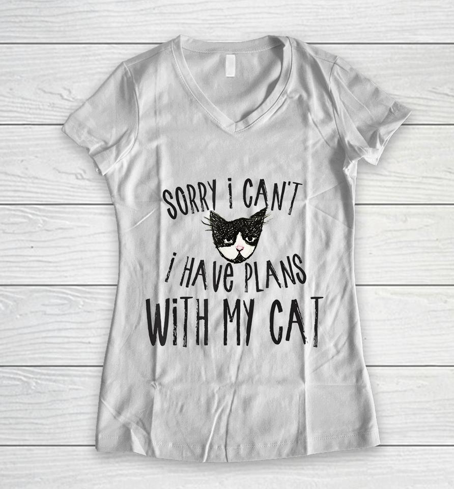 Sorry I Can't I Have Plans With My Cat Women V-Neck T-Shirt