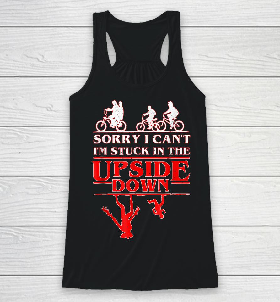 Sorry I Can't I'm Stuck In The Upside Down Racerback Tank
