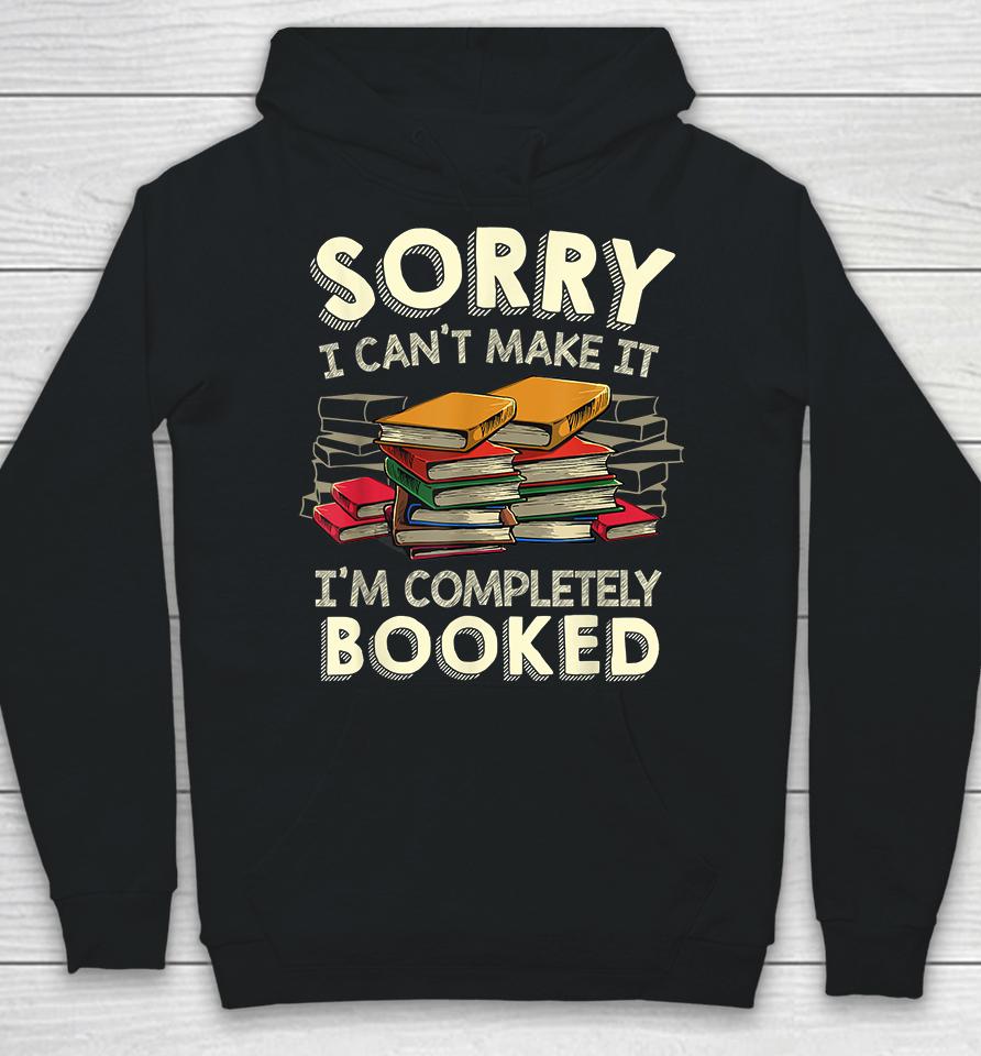 Sorry I Can't Make It I'm Completely Booked Hoodie