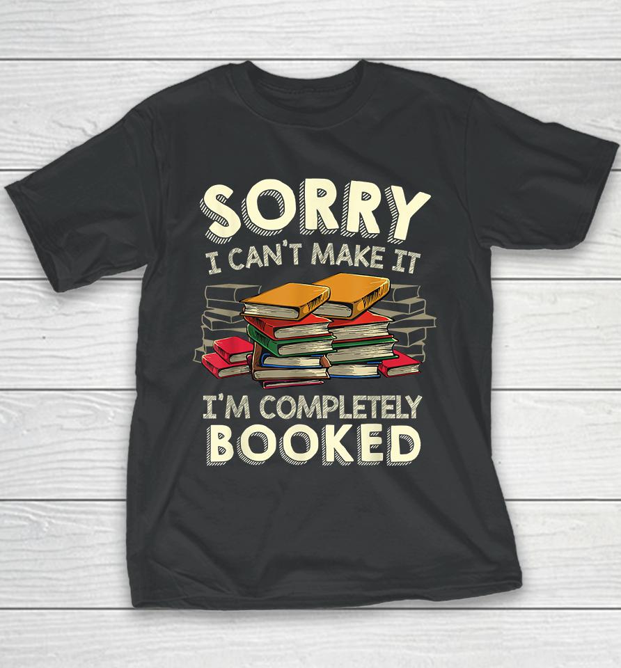 Sorry I Can't Make It I'm Completely Booked Youth T-Shirt