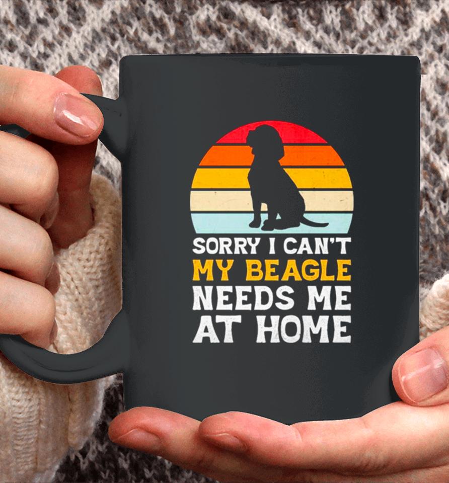 Sorry I Can’t My Beagle Needs Me At Home Vintage Coffee Mug