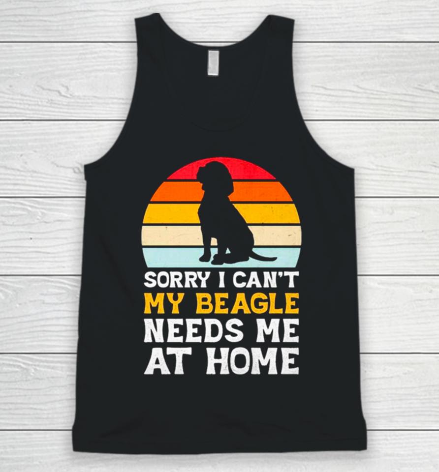 Sorry I Can’t My Beagle Needs Me At Home Vintage Unisex Tank Top