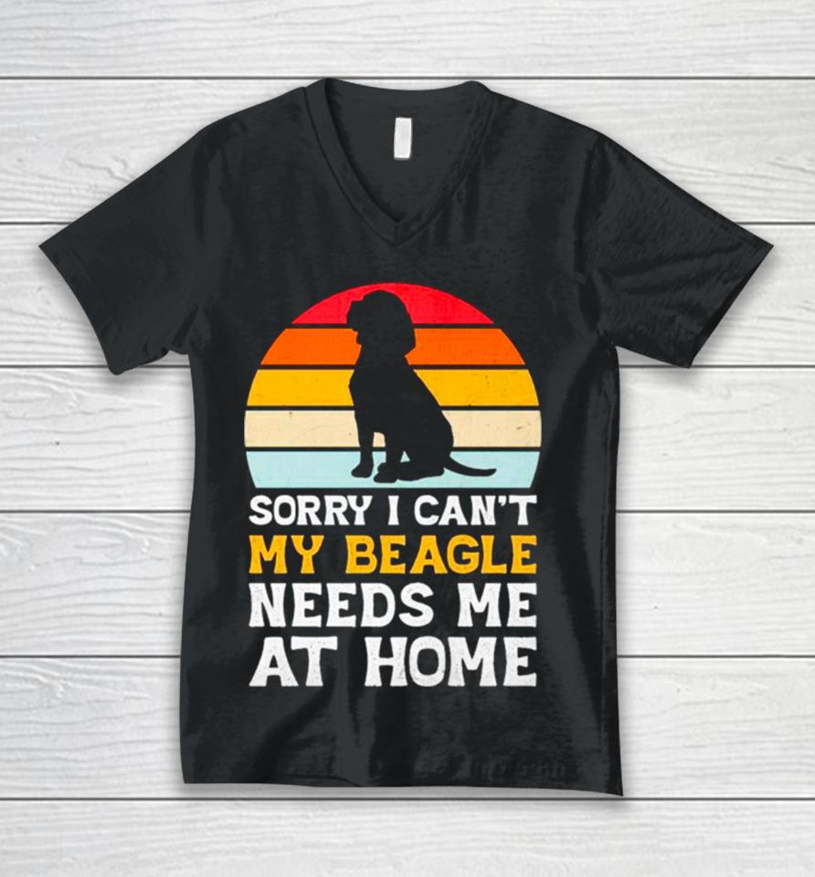 Sorry I Can’t My Beagle Needs Me At Home Vintage Unisex V-Neck T-Shirt