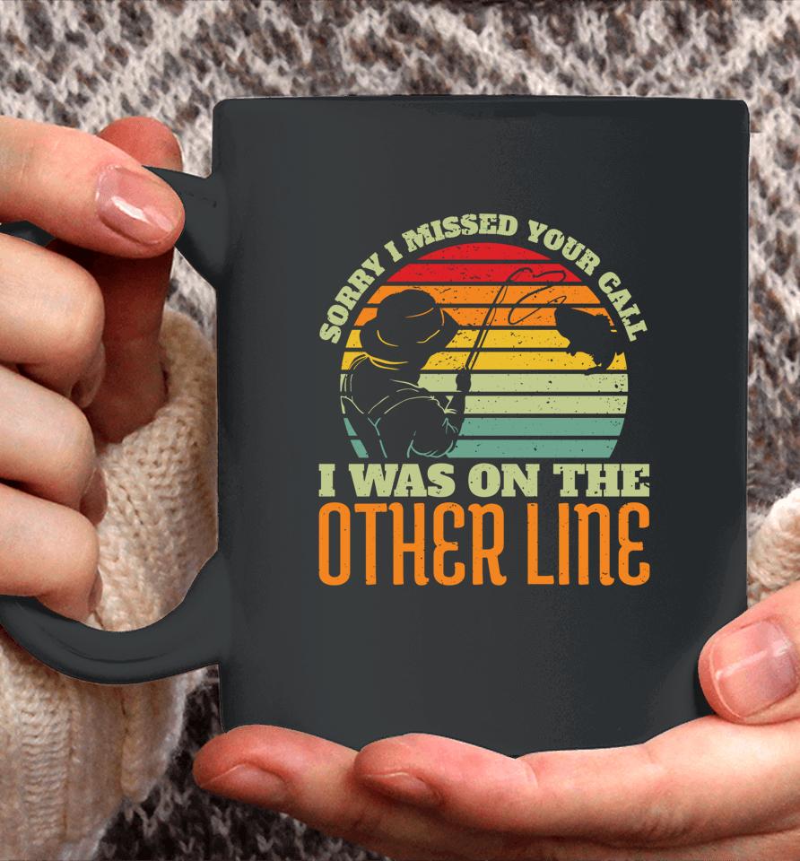 Sorry I Missed Your Call Was On Other Line Vintage Fishing Coffee Mug