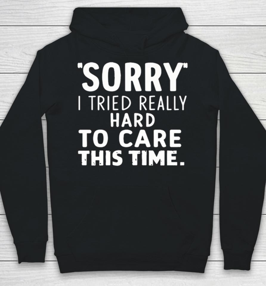 Sorry I Tried So Hard To Care This Time Funny Hoodie