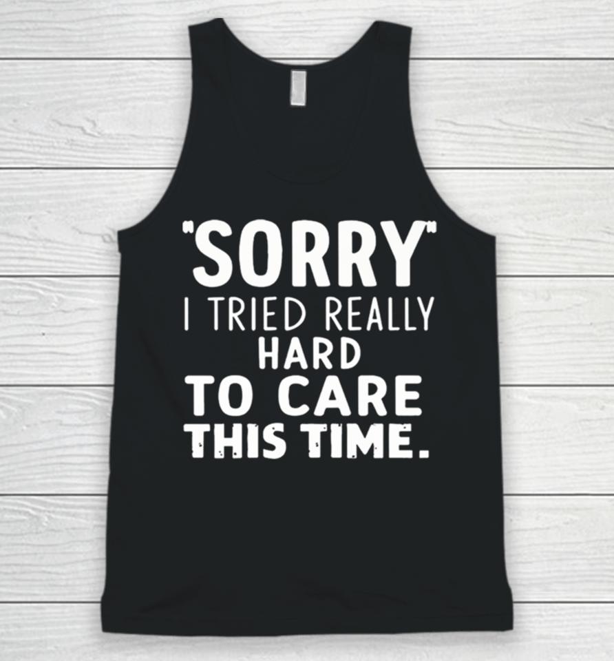 Sorry I Tried So Hard To Care This Time Funny Unisex Tank Top