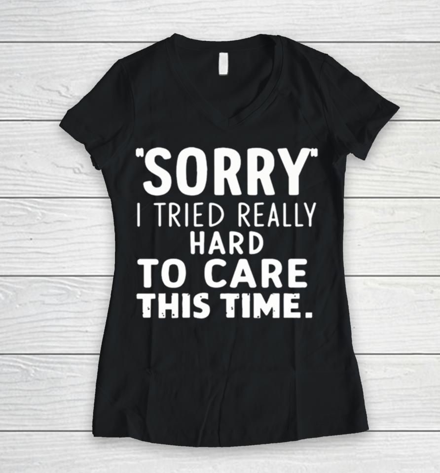 Sorry I Tried So Hard To Care This Time Funny Women V-Neck T-Shirt