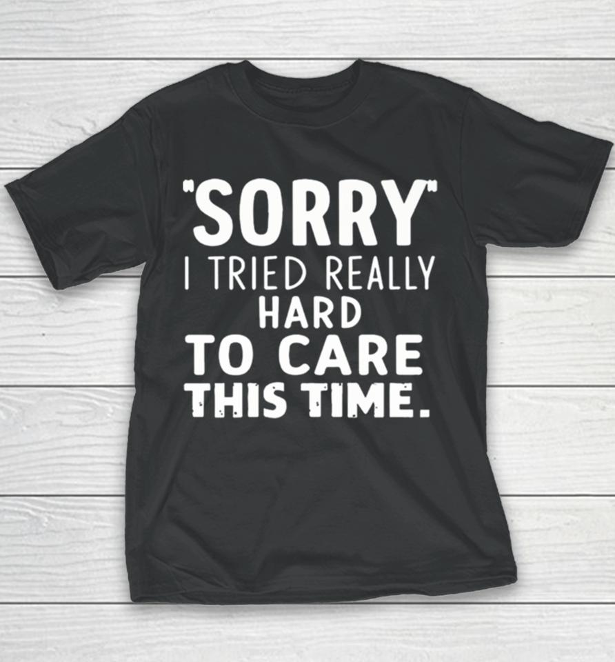 Sorry I Tried So Hard To Care This Time Funny Youth T-Shirt