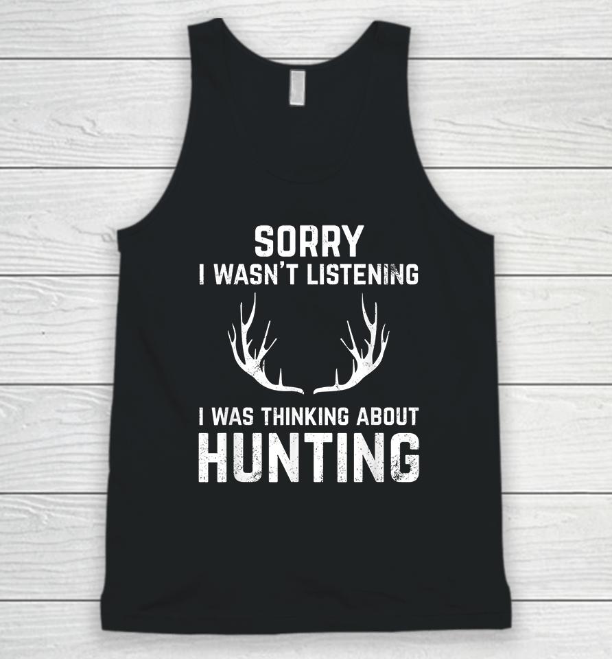 Sorry I Wasn't Listening I Was Thinking About Hunting Unisex Tank Top