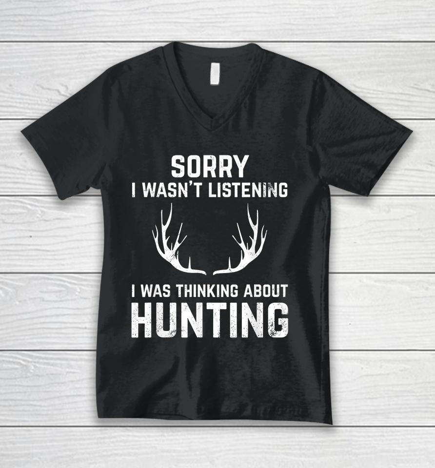 Sorry I Wasn't Listening I Was Thinking About Hunting Unisex V-Neck T-Shirt