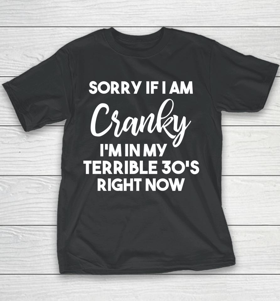 Sorry If I Am Cranky I'm In My Terrible 30'S Right Now Youth T-Shirt