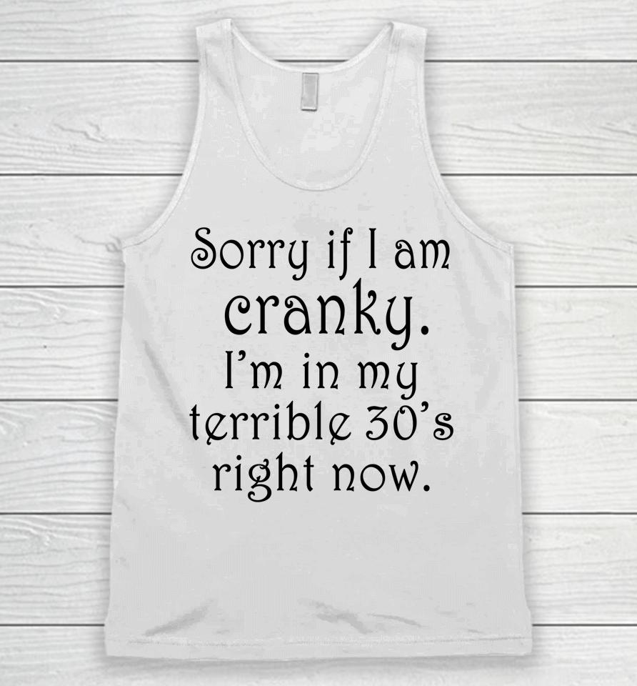 Sorry If I Am Cranky I'm In My Terrible 30'S Right Now Unisex Tank Top